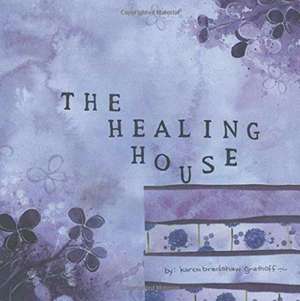 The Healing House de Karen Bradshaw Grathoff