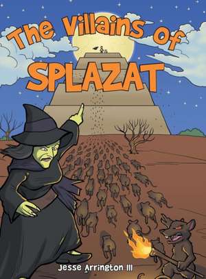 The Villains of Splazat de Jesse Arrington Iii