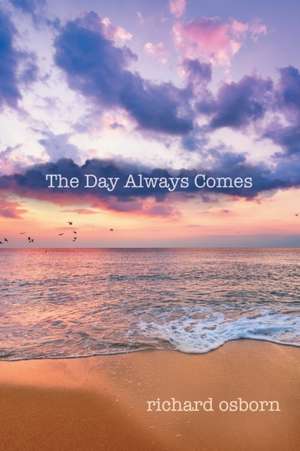 The Day Always Comes de Richard Osborn