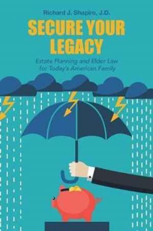 Secure Your Legacy de J. D. Richard J. Shapiro