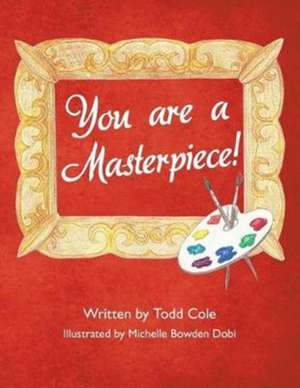 You Are a Masterpiece! de Cole, Todd