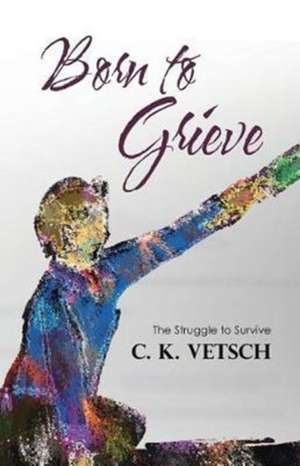 Born to Grieve de C. K. Vetsch
