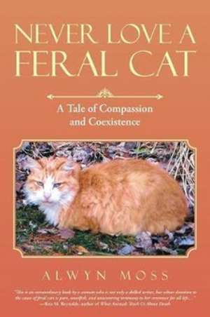 Never Love a Feral Cat de Alwyn Moss