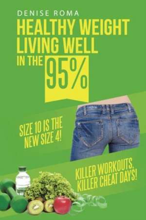 Healthy Weight Living Well in the 95% de Denise Roma