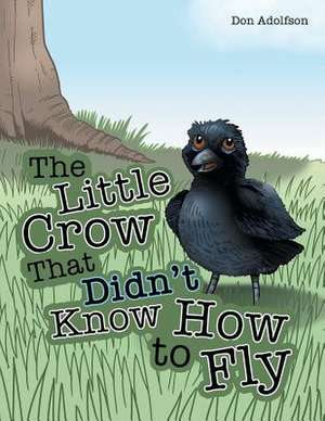 The Little Crow That Didn't Know How to Fly de Adolfson, Don