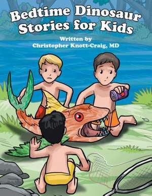 Bedtime Dinosaur Stories for Kids de Knott-Craig, MD Christopher