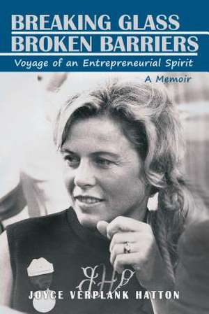 Breaking Glass - Broken Barriers: Voyage of an Entrepreneurial Spirit de Joyce Verplank Hatton