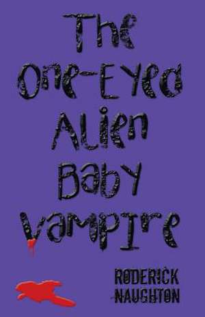 The One-Eyed Alien Baby Vampire de Naughton, Roderick