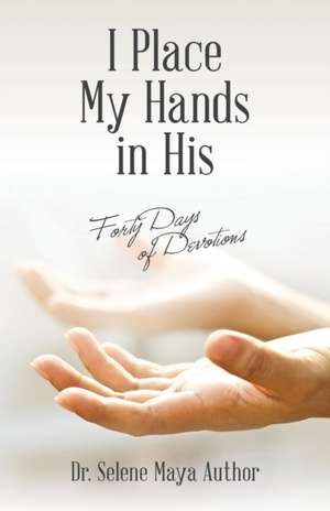 I Place My Hands in His de Selene Maya Author