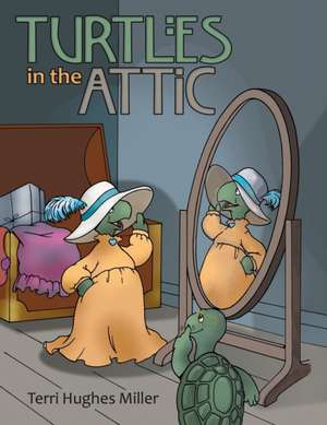 Turtles in the Attic de Terri Hughes Miller