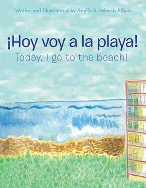 ¡Hoy Voy a La Playa! de Anelly A. Schwab Alfaro