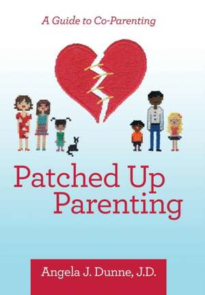 Patched up Parenting de Angela J. Dunne J. D.