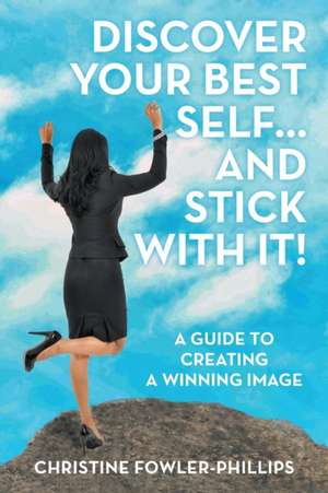 Discover Your Best Self ... and Stick with It! de Christine Fowler-Phillips