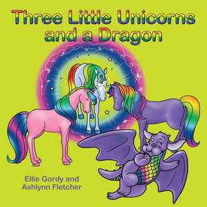 Three Little Unicorns and a Dragon de Ellie Gordy