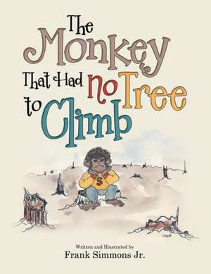 The Monkey That Had No Tree to Climb de Frank Simmons Jr.