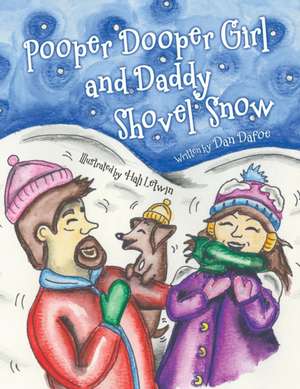 Pooper Dooper Girl and Daddy Shovel Snow de Dan Dafoe