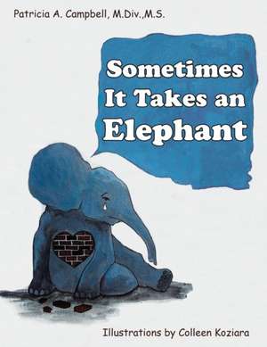 Sometimes It Takes an Elephant de Patricia A. Campbell M. Div. M. S.