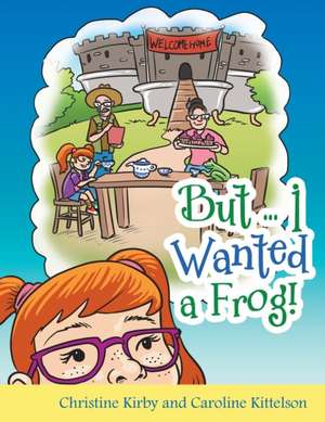 But ... I Wanted a Frog! de Christine Kirby