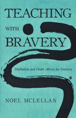 Teaching with Bravery de Noel McLellan