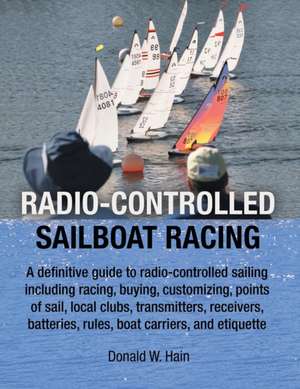 Radio-Controlled Sailboat Racing de Donald W. Hain