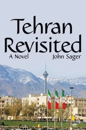 Tehran Revisited de John Sager