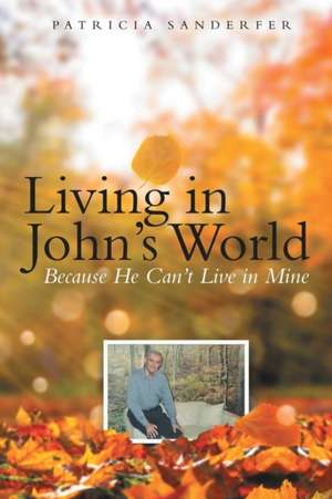 Living in John's World de Patricia Sanderfer