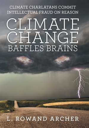 Climate Change Baffles Brains de L. Rowand Archer