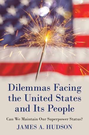 Dilemmas Facing the United States and Its People de James A. Hudson