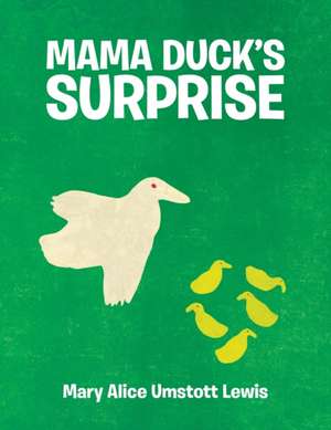 Mama Duck's Surprise de Mary Alice Umstott Lewis