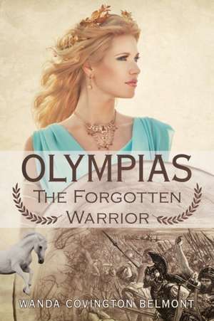 Olympias, the Forgotten Warrior de Wanda Covington Belmont