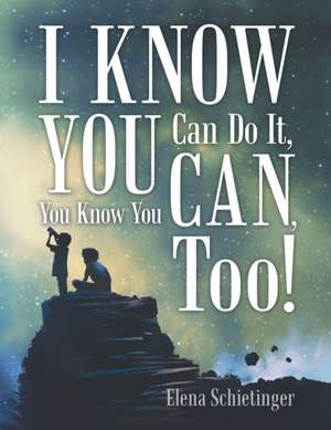 I Know You Can Do It, You Know You Can, Too! de Elena Schietinger