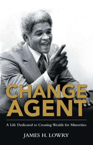 Change Agent de James H Lowry