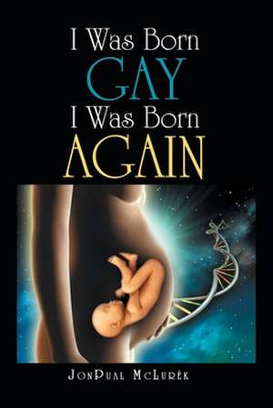 I Was Born Gay I Was Born Again de JonPual McLurék