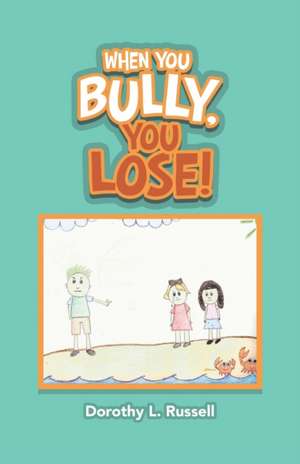 When You Bully, You Lose! de Dorothy L. Russell