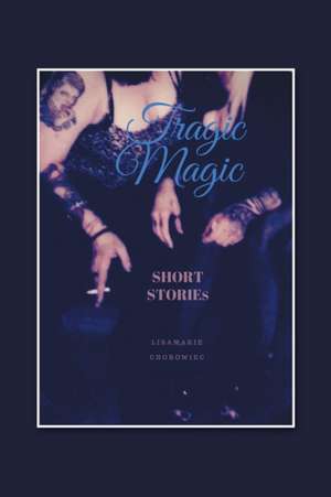 Tragic Magic de Lisamarie Chorowiec