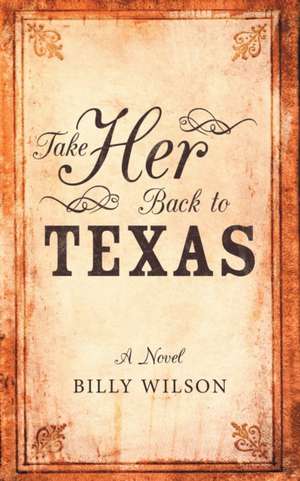 Take Her Back to Texas de Billy Wilson