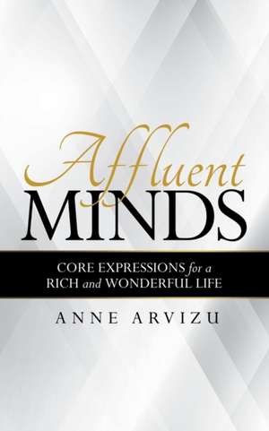 Affluent Minds de Anne Arvizu