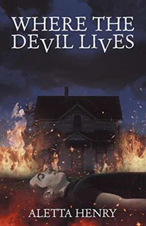 Where the Devil Lives de Aletta Henry