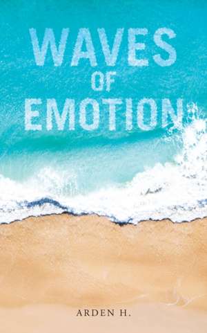 Waves of Emotion de Arden H.