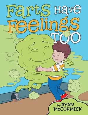 Farts Have Feelings Too de Ryan McCormick