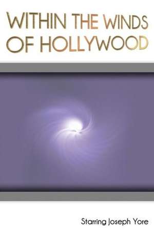 Within the Winds of Hollywood de Joseph Yore