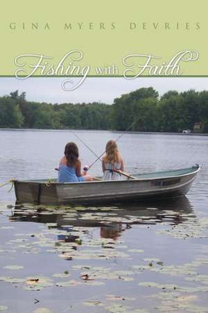 Fishing with Faith de Gina DeVries