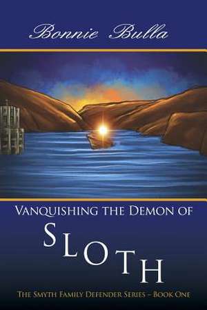 Vanquishing the Demon of Sloth: The Smyth Family Defender Series - Book One de Bonnie Bulla