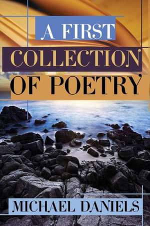 A First Collection of Poetry de Michael Daniels