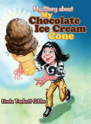 My Story about My Chocolate Ice Cream Cone de Linda Tackett Gibbs