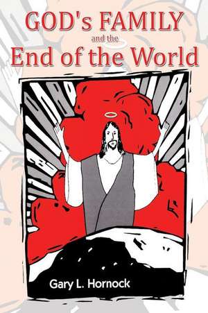 God's Family and the End of the World de Gary L. Hornock