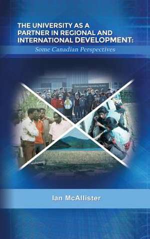 The University as a Partner in Regional and International Development: Some Canadian Perspectives de Ian McAllister