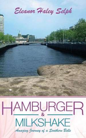 Hamburger & Milkshake: Amazing Journey of a Southern Belle de Eleanor Haley Selph