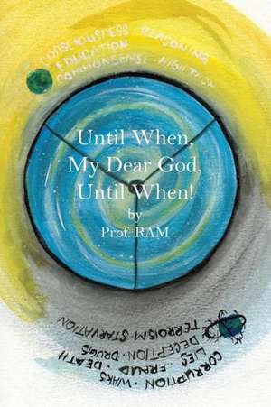 Until When, My Dear God, Until When! de Prof Ram