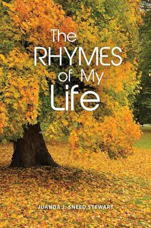 The Rhymes of My Life de Juanda J. Sneed Stewart